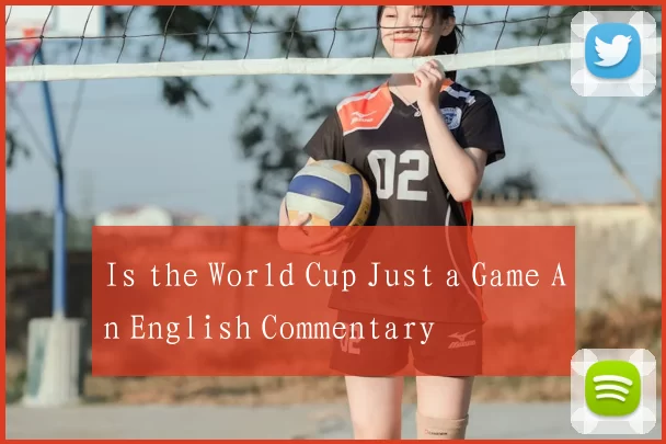 Is the World Cup Just a Game An English Commentary
